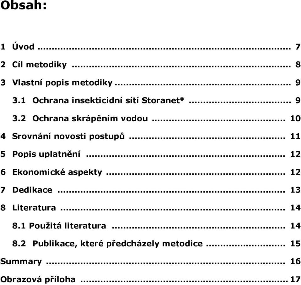 .. 10 4 Srovnání novosti postupů... 11 5 Popis uplatnění... 12 6 Ekonomické aspekty.