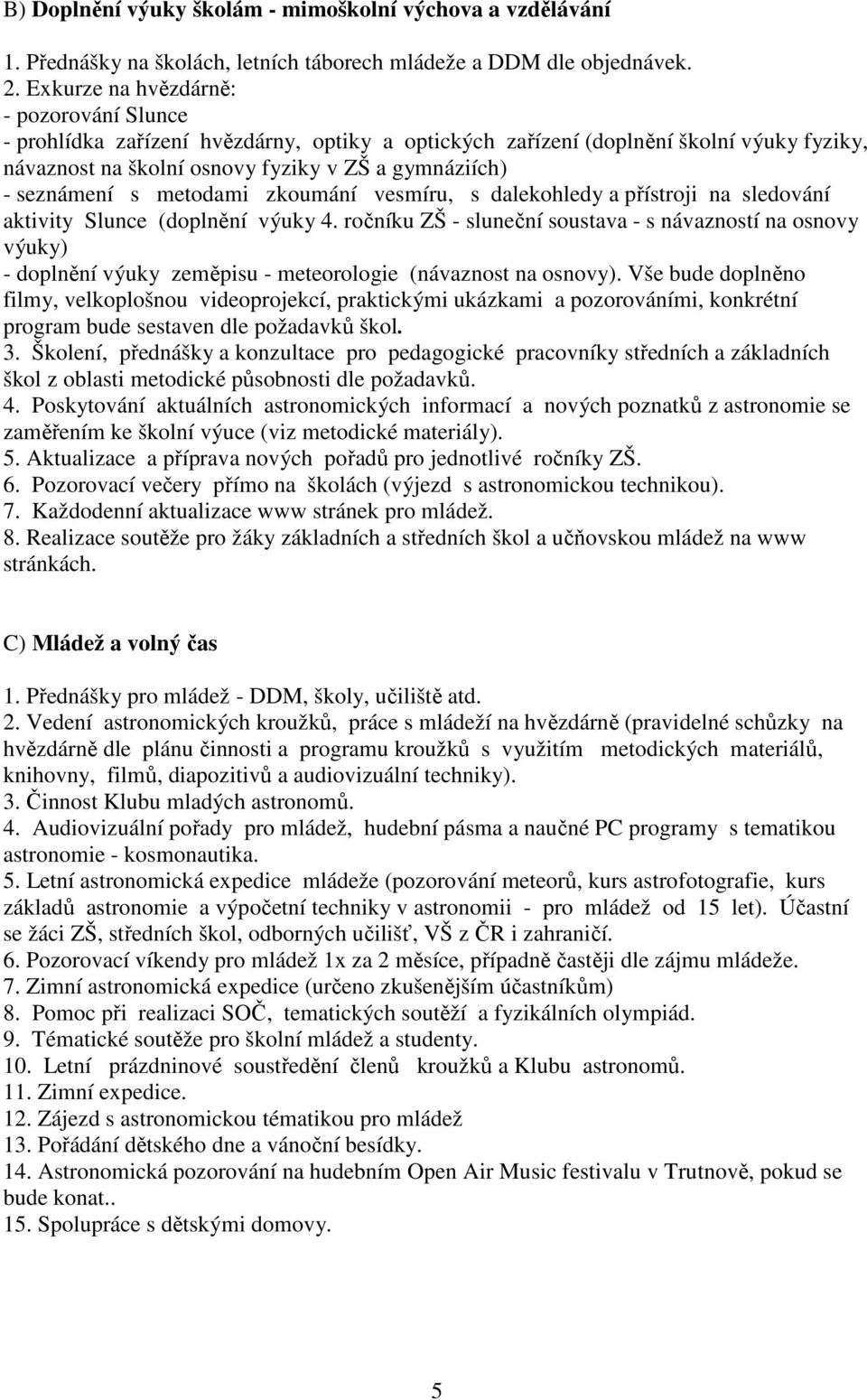 metodami zkoumání vesmíru, s dalekohledy a přístroji na sledování aktivity Slunce (doplnění výuky 4.