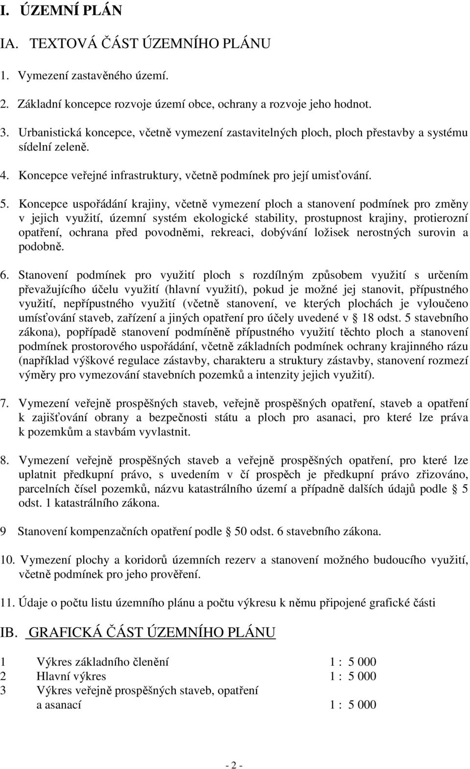 Koncepce uspořádání krajiny, včetně vymezení ploch a stanovení podmínek pro změny v jejich využití, územní systém ekologické stability, prostupnost krajiny, protierozní opatření, ochrana před