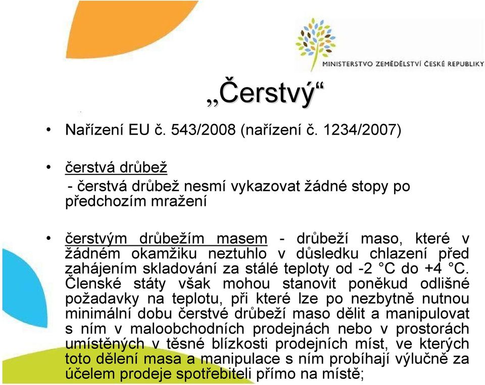 v důsledku chlazení před zahájením skladování za stálé teploty od -2 C do +4 C.