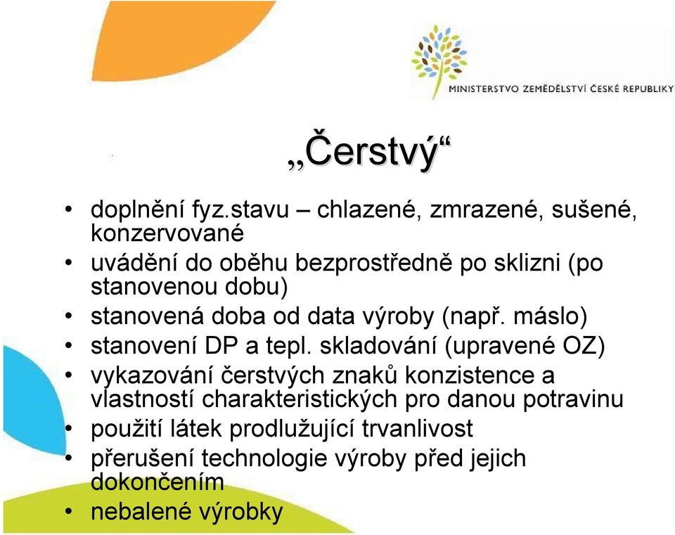 dobu) stanovená doba od data výroby (např. máslo) stanovení DP a tepl.