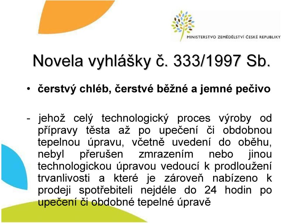 těsta až po upečení či obdobnou tepelnou úpravu, včetně uvedení do oběhu, nebyl přerušen zmrazením