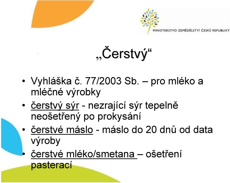 sýr tepelně neošetřený po prokysání čerstvé máslo -