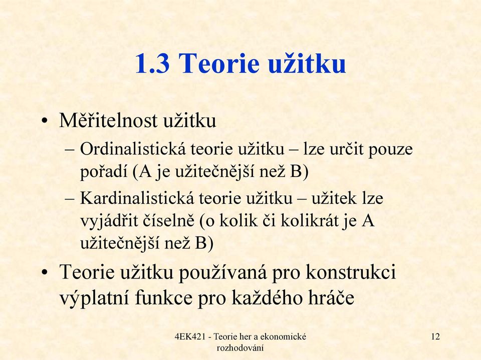 užitku užitek lze vyjádřit číselně (o kolik či kolikrát je A užitečnější