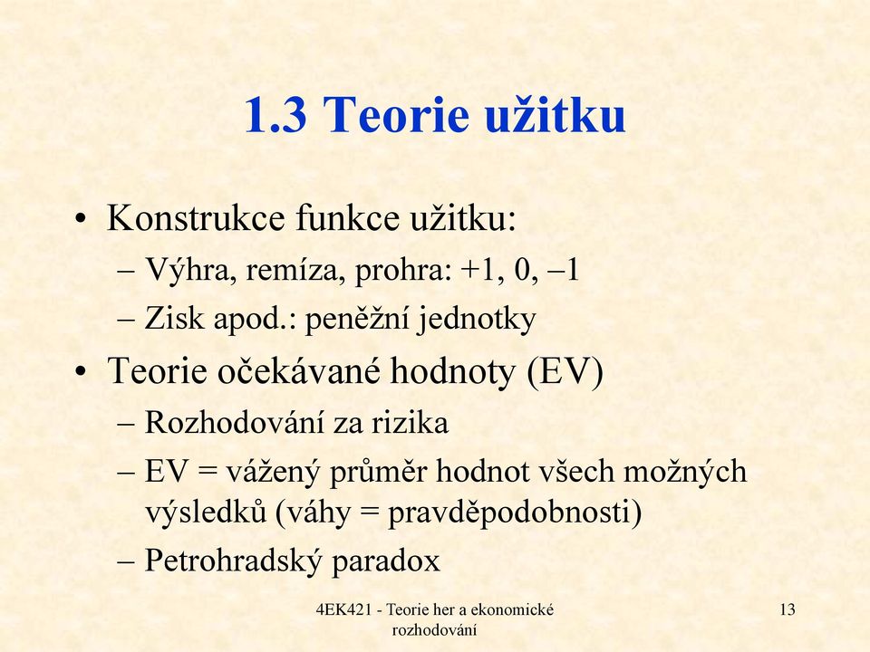 : peněžní jednotky Teorie očekávané hodnoty (EV) Rozhodování za