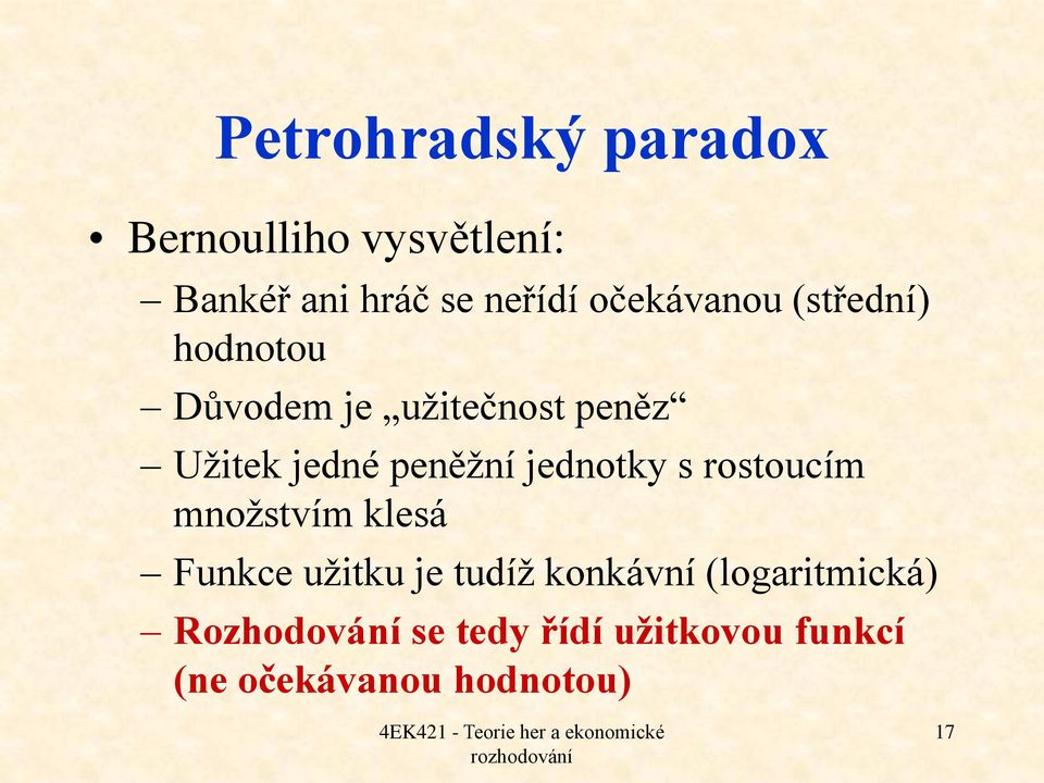 peněžní jednotky s rostoucím množstvím klesá Funkce užitku je tudíž