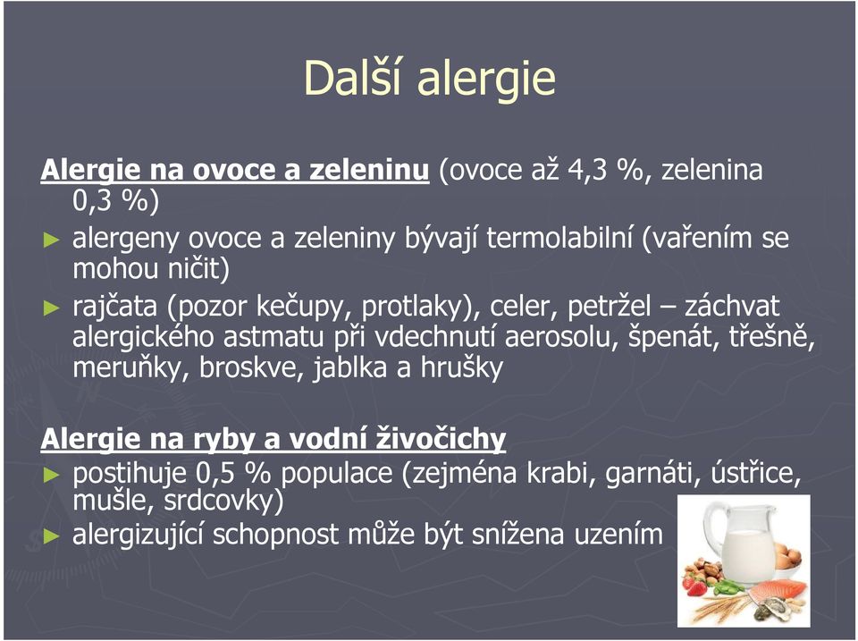 astmatu při vdechnutí aerosolu, špenát, třešně, meruňky, broskve, jablka a hrušky Alergie na ryby a vodní