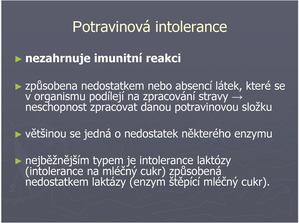 složku většinou se jedná o nedostatek některého enzymu nejběžnějším typem je intolerance