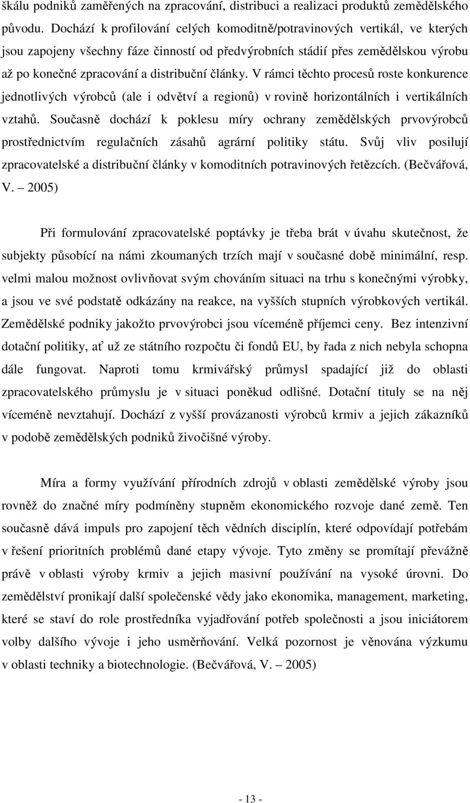 články. V rámci těchto procesů roste konkurence jednotlivých výrobců (ale i odvětví a regionů) v rovině horizontálních i vertikálních vztahů.