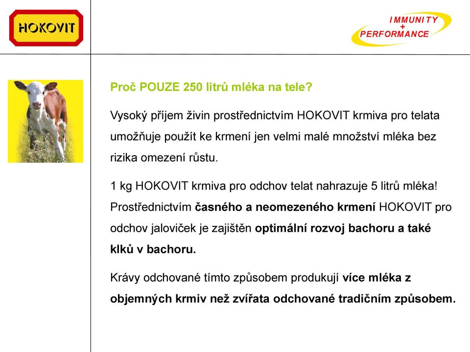 rizika omezení růstu. 1 kg HOKOVIT krmiva pro odchov telat nahrazuje 5 litrů mléka!