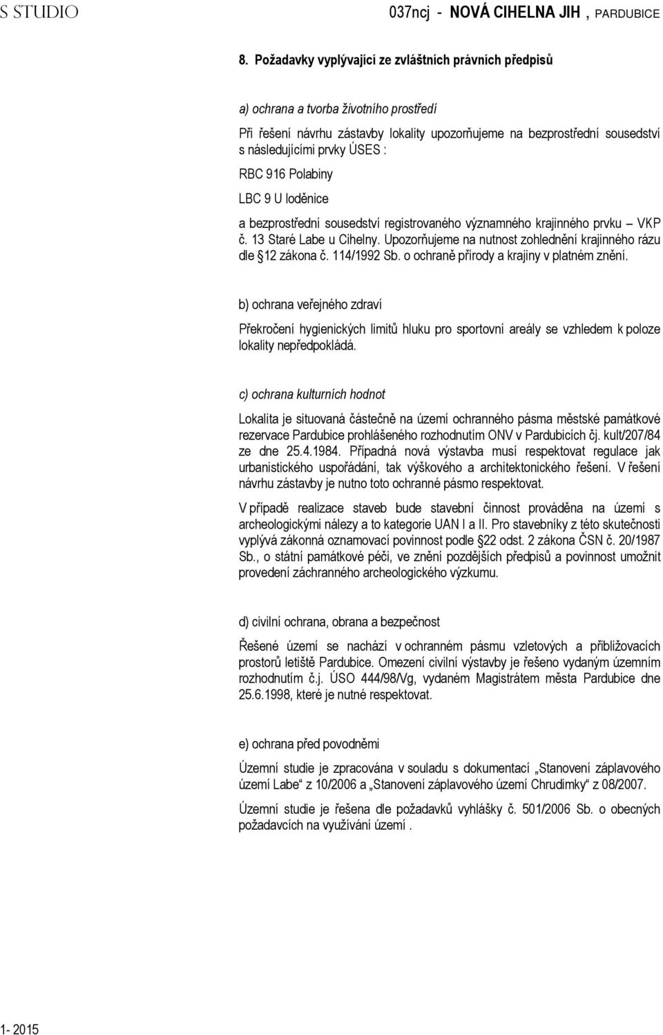 Upozorňujeme na nutnost zohlednění krajinného rázu dle 12 zákona č. 114/1992 Sb. o ochraně přírody a krajiny v platném znění.