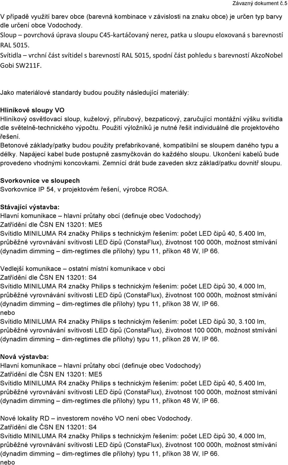 Svítidla vrchní část svítidel s barevností RAL 5015, spodní část pohledu s barevností AkzoNobel Gobi SW211F.