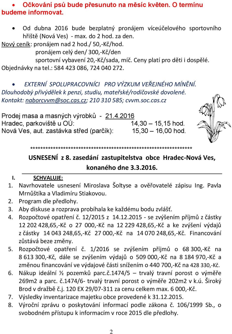 EXTERNÍ SPOLUPRACOVNÍCI PRO VÝZKUM VEŘEJNÉHO MÍNĚNÍ. Dlouhodobý přivýdělek k penzi, studiu, mateřské/rodičovské dovolené. Kontakt: naborcvvm@soc.cas.cz; 210 310 585; cvvm.soc.cas.cz Prodej masa a masných výrobků - 21.