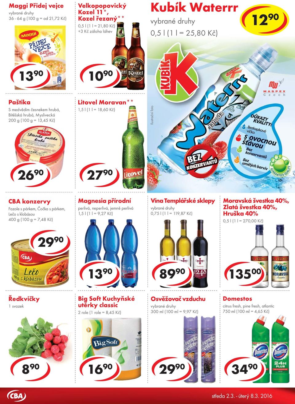 27,81 Kč Cracker 130-140 g = od 17,79 Kč 26 90 27 90 8 90 24 90 CBA konzervy Fazole s párkem, Čočka s párkem, Lečo s klobásou 400 g ( = 7,48 Kč) Magnesia přírodní perlivá, neperlivá, jemně perlivá