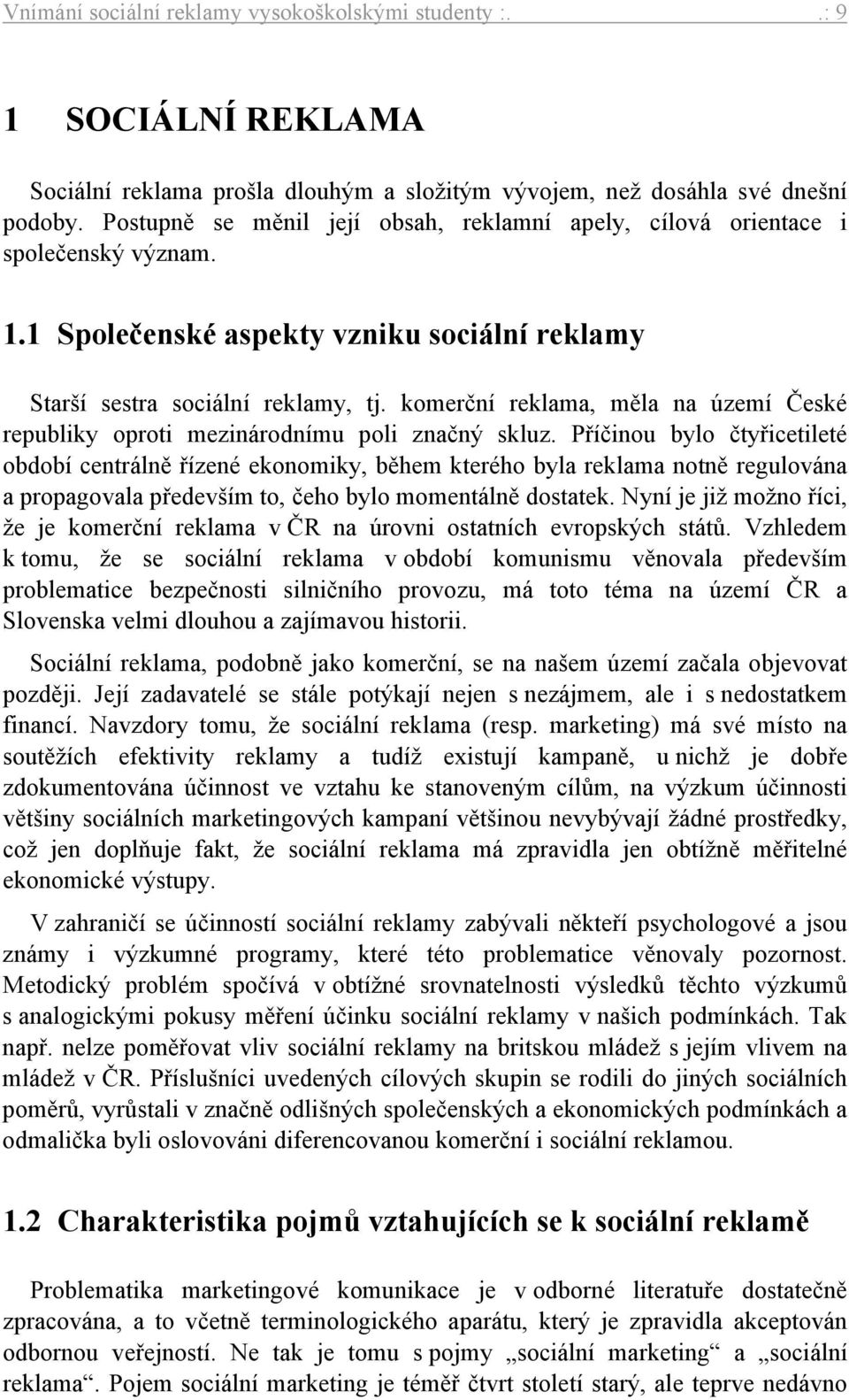 komerční reklama, měla na území České republiky oproti mezinárodnímu poli značný skluz.