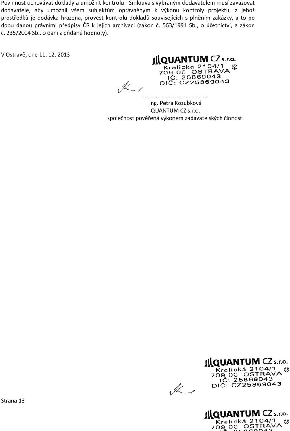 to po dobu danou právními předpisy ČR k jejich archivaci (zákon č. 563/1991 Sb., o účetnictví, a zákon č. 235/2004 Sb.