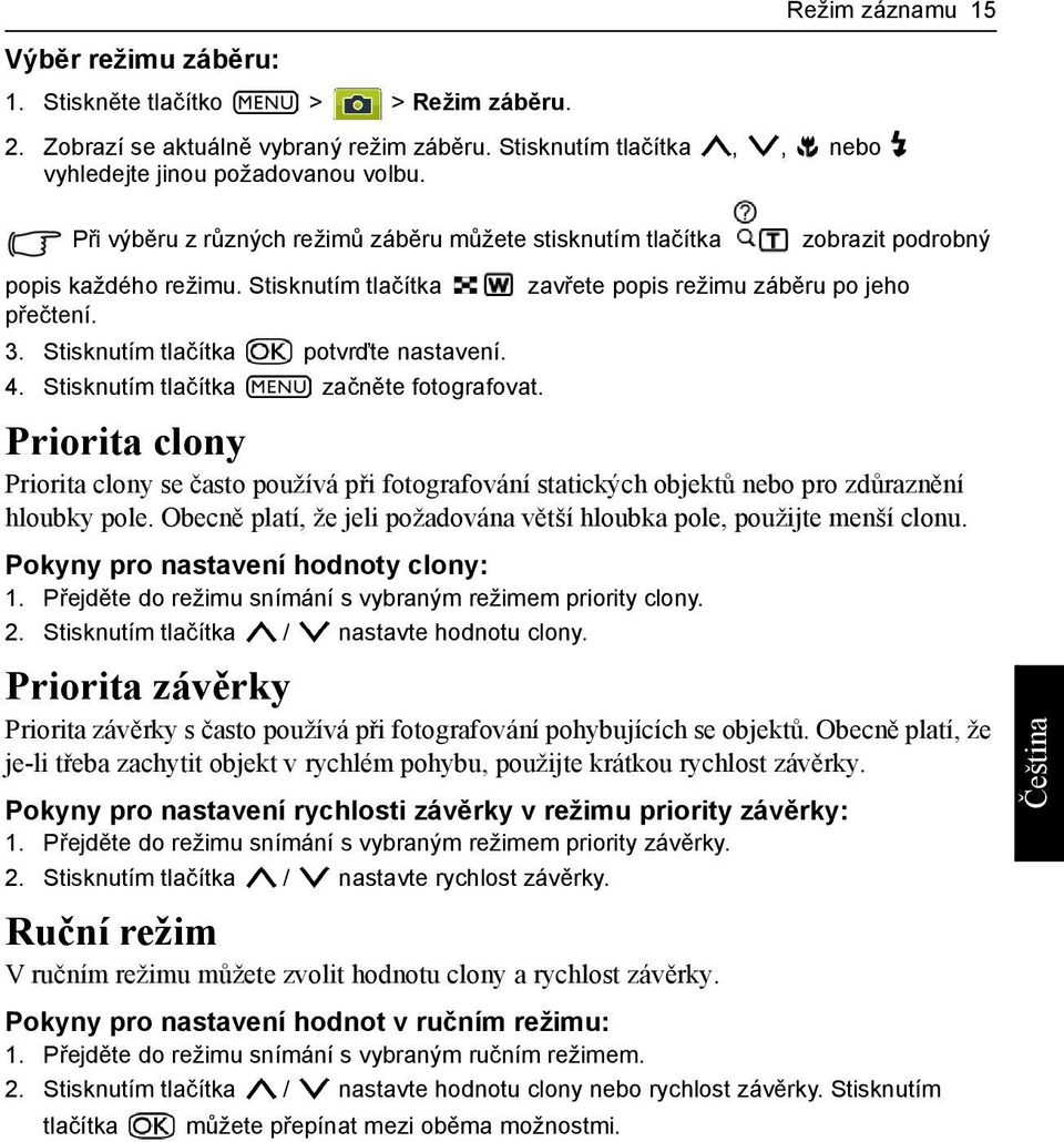 Stisknutím tlačítka potvrďte nastavení. 4. Stisknutím tlačítka začněte fotografovat.