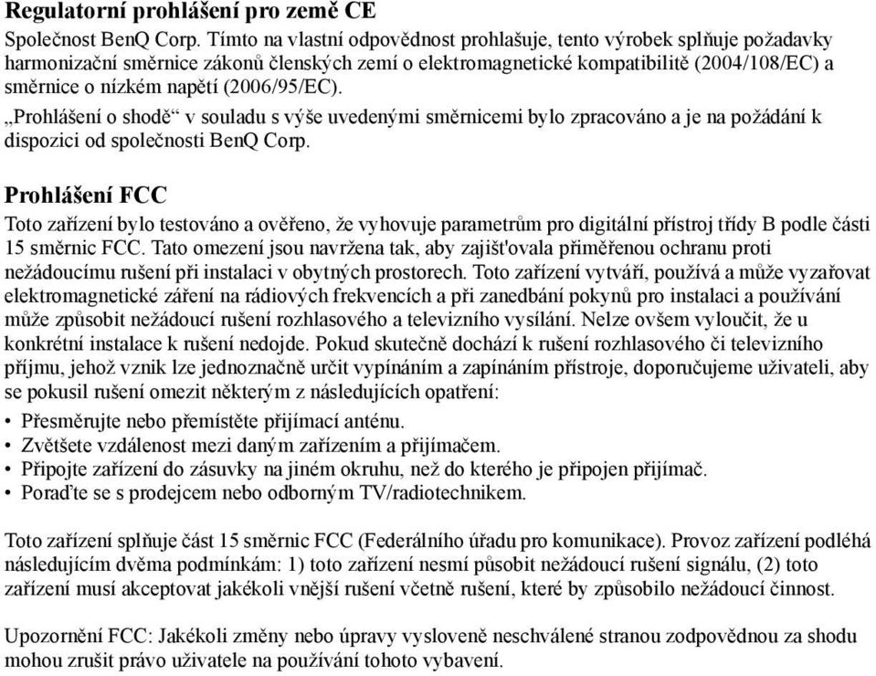 (2006/95/EC). Prohlášení o shodě v souladu s výše uvedenými směrnicemi bylo zpracováno a je na požádání k dispozici od společnosti BenQ Corp.