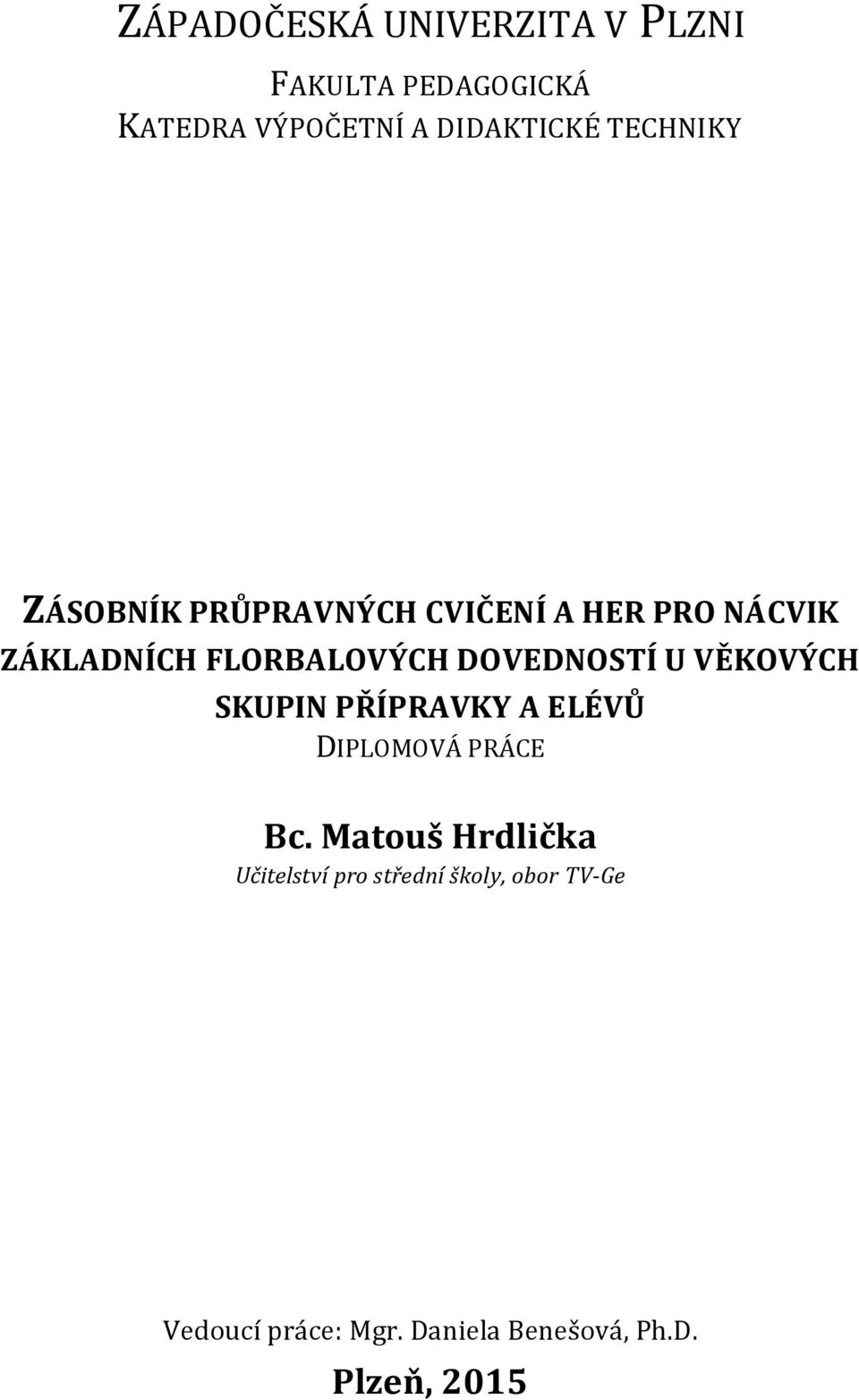 DOVEDNOSTÍ U VĚKOVÝCH SKUPIN PŘÍPRAVKY A ELÉVŮ DIPLOMOVÁ PRÁCE Bc.