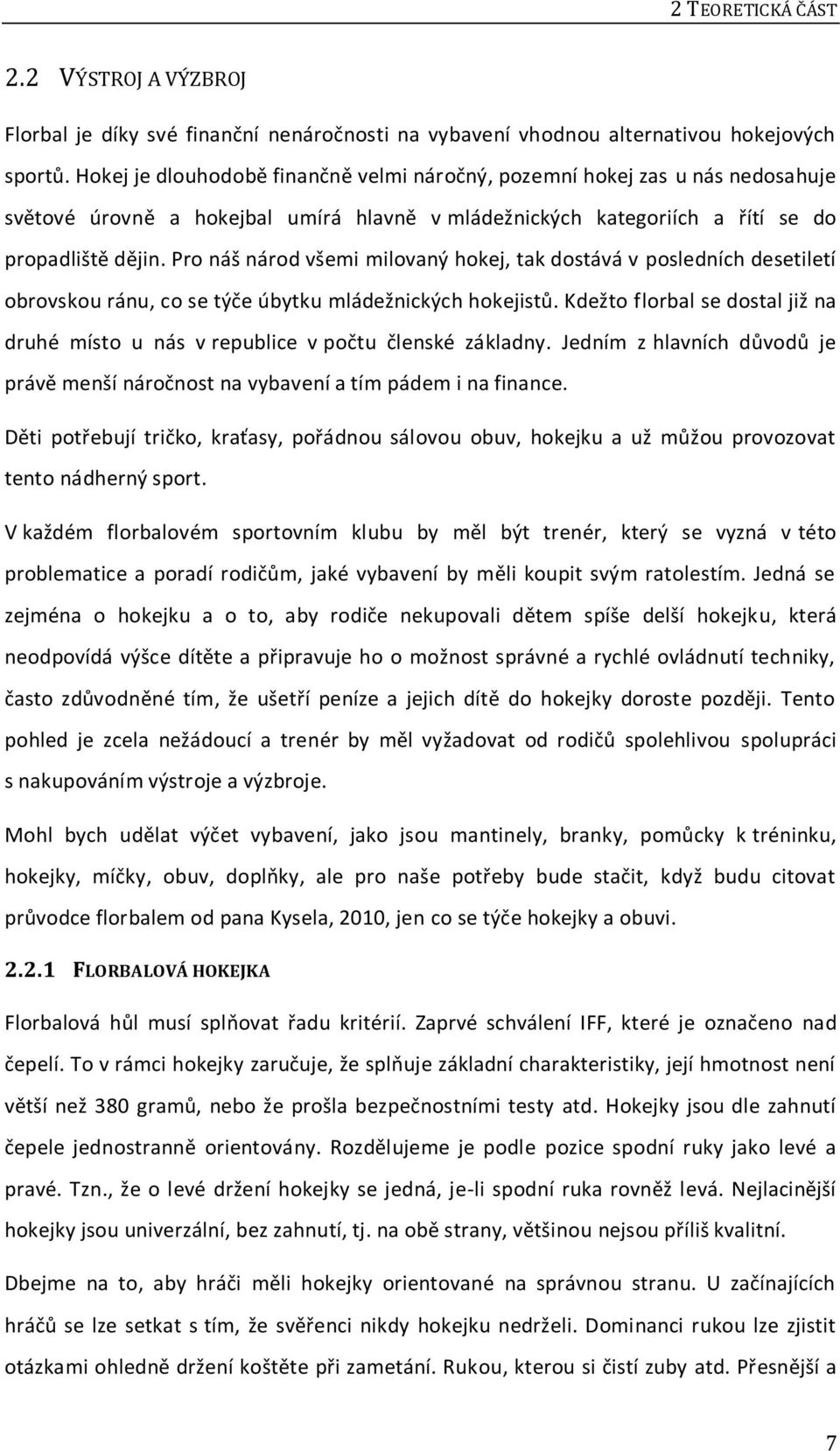 Pro náš národ všemi milovaný hokej, tak dostává v posledních desetiletí obrovskou ránu, co se týče úbytku mládežnických hokejistů.