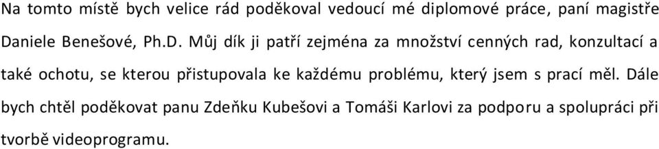 Můj dík ji patří zejména za množství cenných rad, konzultací a také ochotu, se kterou