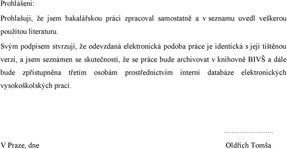 Svým podpisem stvrzuji, ţe odevzdaná elektronická podoba práce je identická s její tištěnou verzí, a jsem