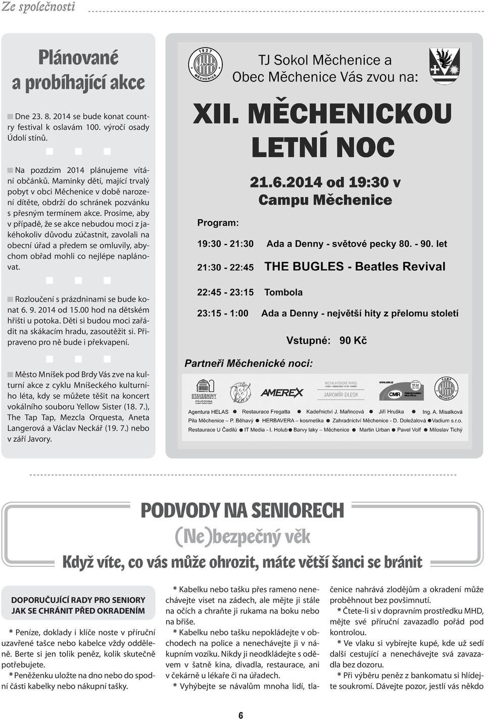 Prosíme, aby v případě, že se akce nebudou moci z jakéhokoliv důvodu zúčastnit, zavolali na obecní úřad a předem se omluvily, abychom obřad mohli co nejlépe naplánovat.