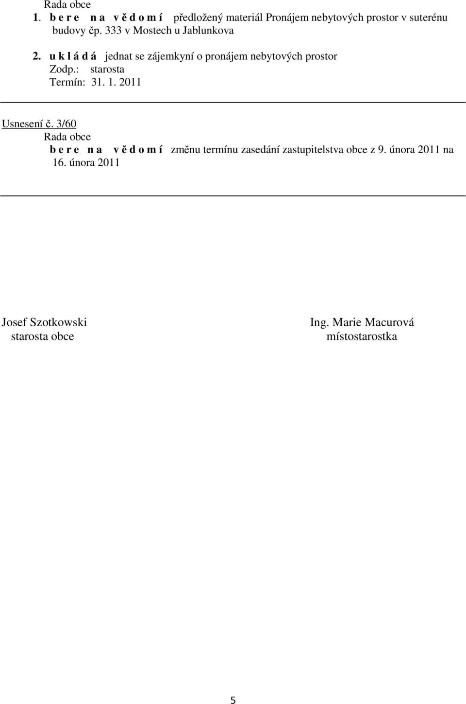 : starosta Termín: 31. 1. 2011 Usnesení č.