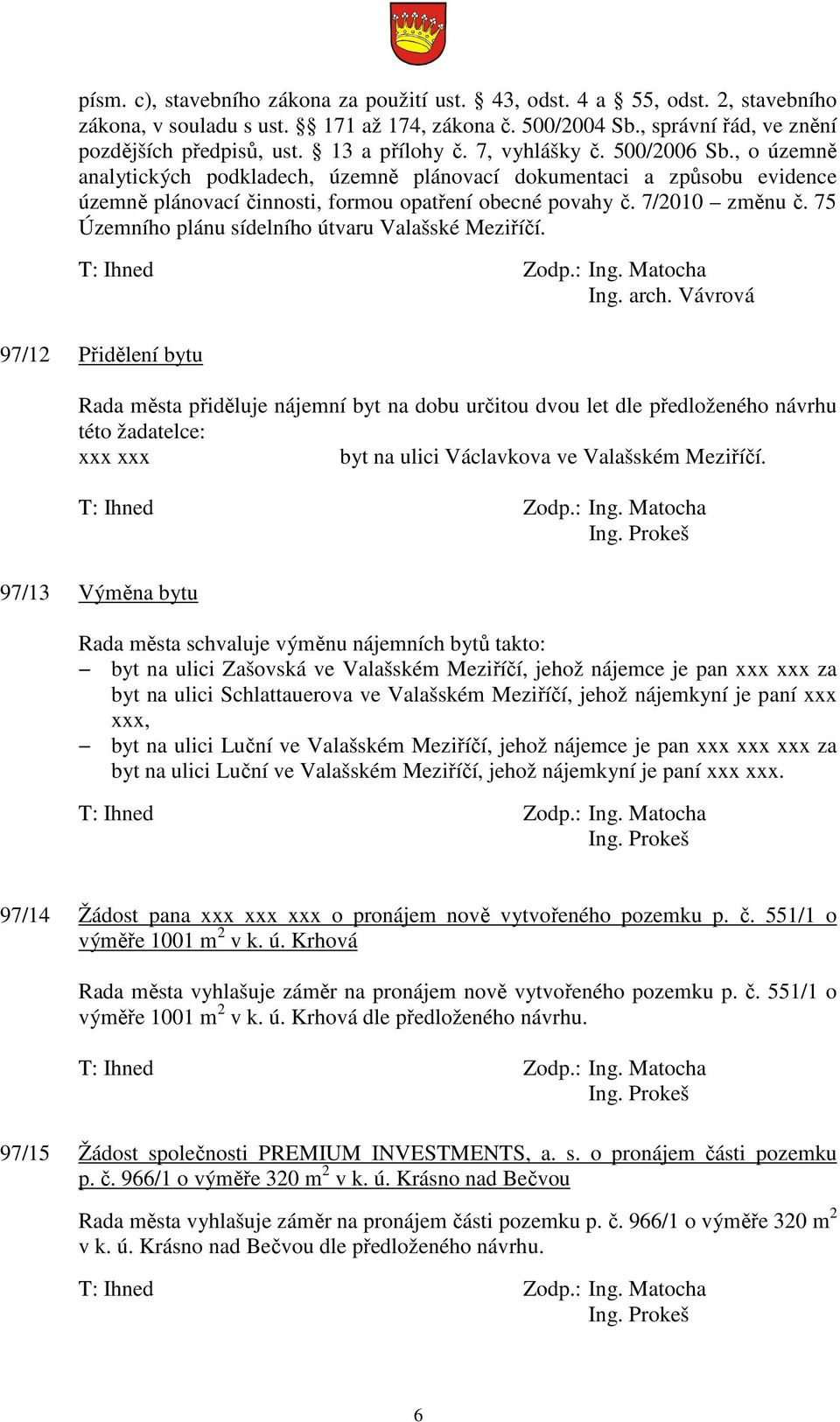 7/2010 změnu č. 75 Územního plánu sídelního útvaru Valašské Meziříčí. Ing. arch.