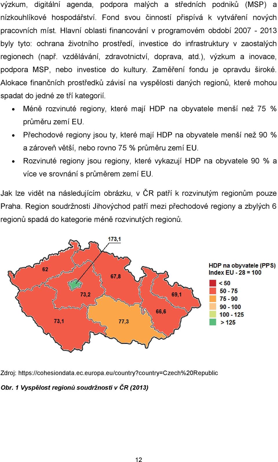 ), výzkum a inovace, podpora MSP, nebo investice do kultury. Zaměření fondu je opravdu široké.