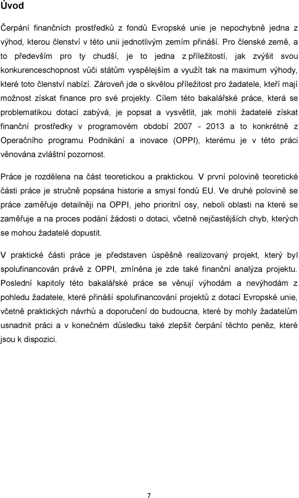 Zároveň jde o skvělou příležitost pro žadatele, kteří mají možnost získat finance pro své projekty.