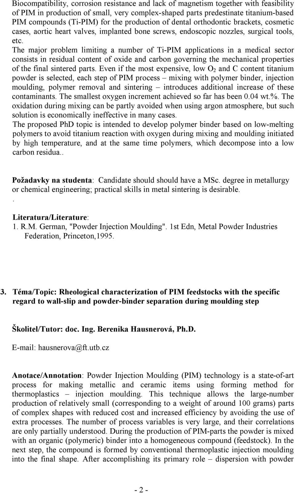 The major problem limiting a number of Ti-PIM applications in a medical sector consists in residual content of oxide and carbon governing the mechanical properties of the final sintered parts.