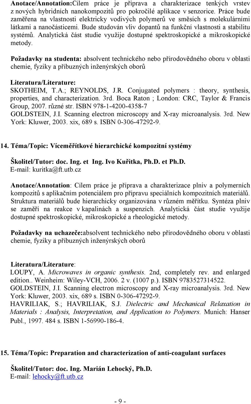 Analytická část studie využije dostupné spektroskopické a mikroskopické metody.