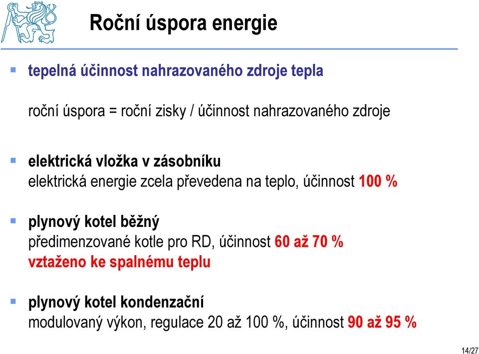 teplo, účinnost 100 % plynový kotel běžný předimenzované kotle pro RD, účinnost 60 až 70 % vztaženo