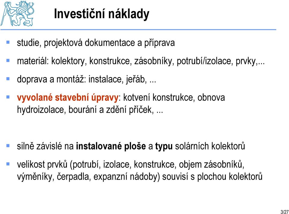 .. vyvolané stavební úpravy: kotvení konstrukce, obnova hydroizolace, bourání a zdění příček,.