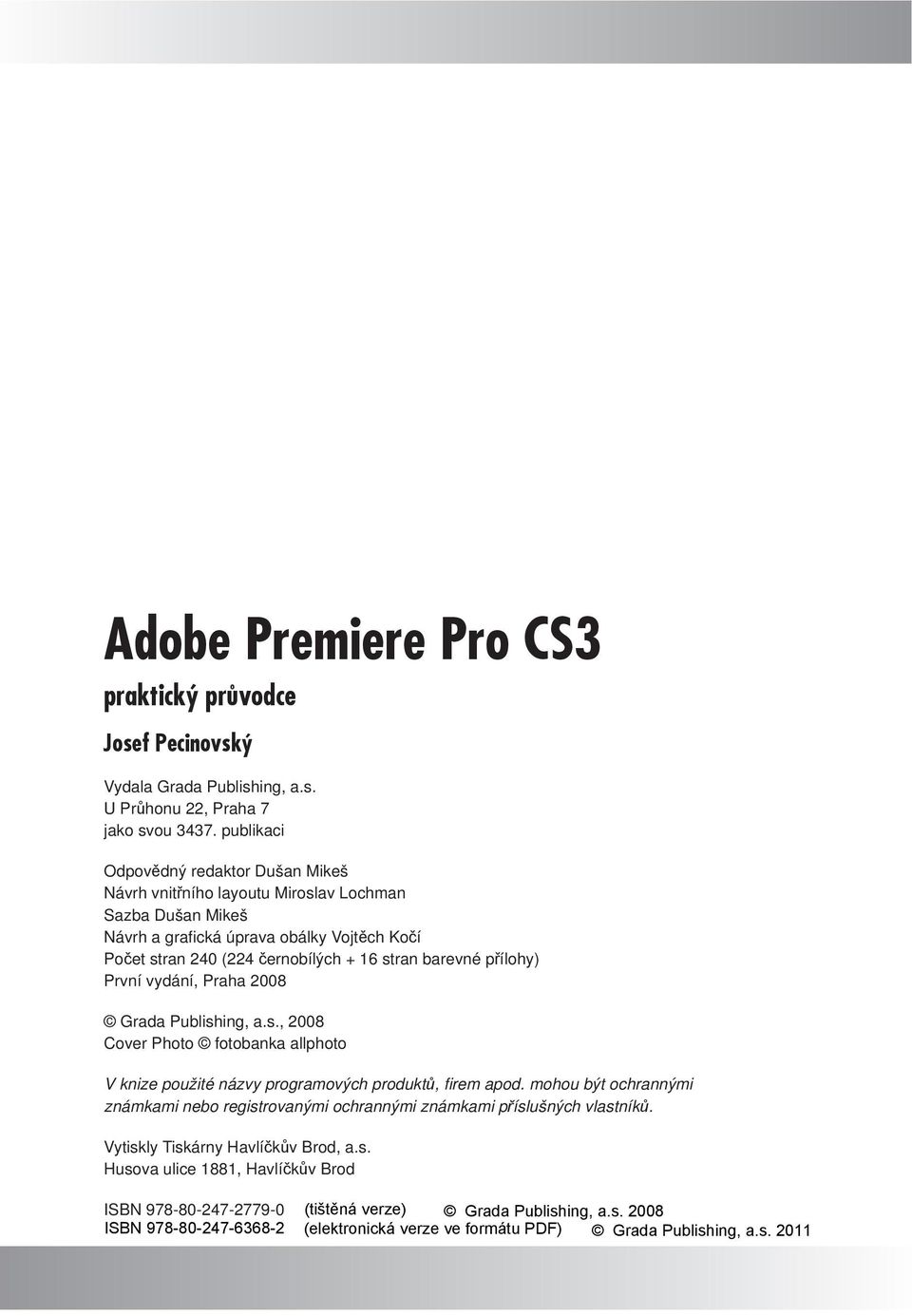 černobílých + 16 stran barevné přílohy) První vydání, Praha 2008 Grada Publishing, a.s., 2008 Cover Photo fotobanka allphoto V knize použité názvy programových produktů, fi rem apod.