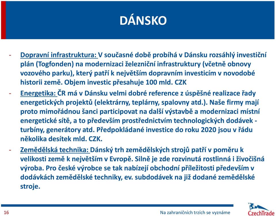 CZK - Energetika: ČR má v Dánsku velmi dobré reference z úspěšné realizace řady energetických projektů (elektrárny, teplárny, spalovny atd.).