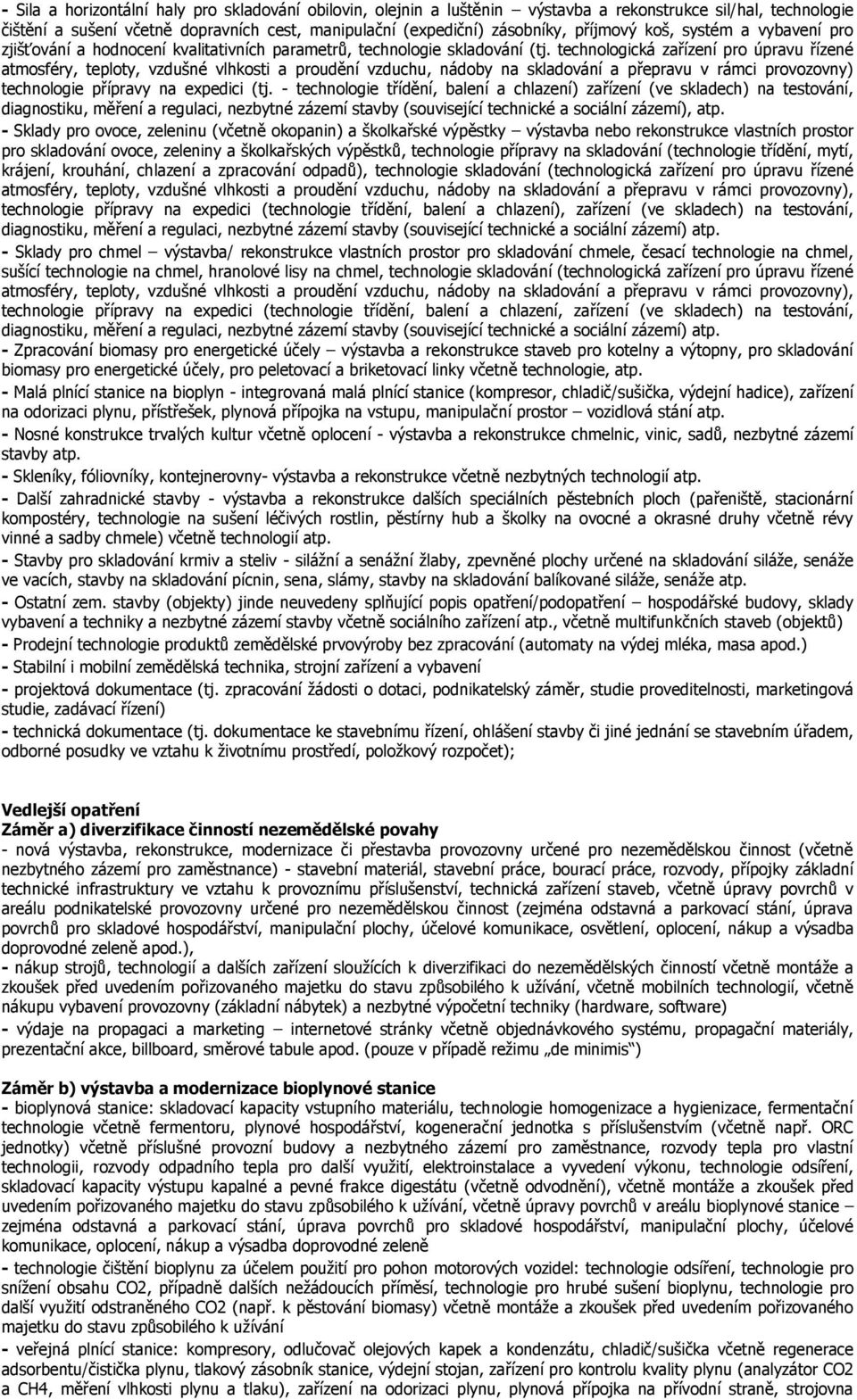 technologická zařízení pro úpravu řízené atmosféry, teploty, vzdušné vlhkosti a proudění vzduchu, nádoby na skladování a přepravu v rámci provozovny) technologie přípravy na expedici (tj.