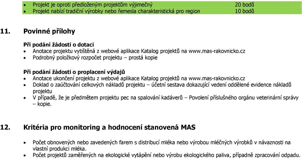 cz Podrobný položkový rozpočet projektu prostá kopie Při podání žádosti o proplacení výdajů Anotace ukončení projektu z webové aplikace Katalog projektů na www.mas-rakovnicko.