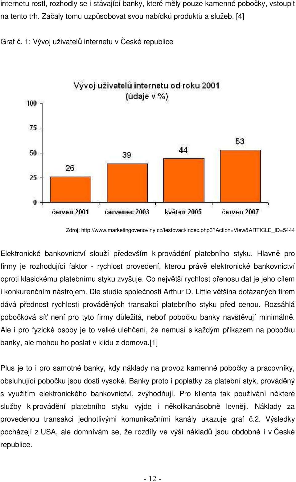 action=view&article_id=5444 Elektronické bankovnictví slouží především k provádění platebního styku.