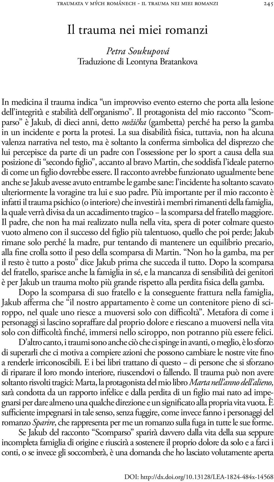 Il protagonista del mio racconto Scomparso è Jakub, di dieci anni, detto nožička (gambetta) perché ha perso la gamba in un incidente e porta la protesi.