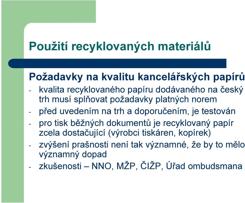 testován - pro tisk běžných dokumentů je recyklovaný papír p zcela dostačující (výrobci tiskáren, kopírek)