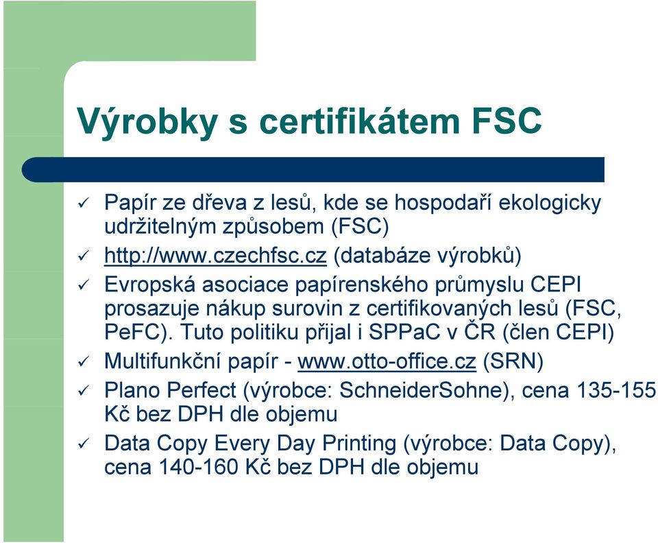 Tuto politiku přijal i SPPaC v ČR (člen CEPI) Multifunkční papír - www.otto-office.