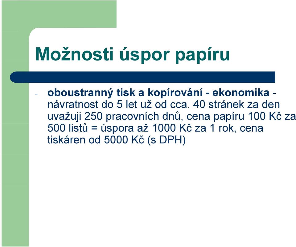 cca. 40 stránek za den uvažuji 250 pracovních dnů, cena papíru 100 Kč