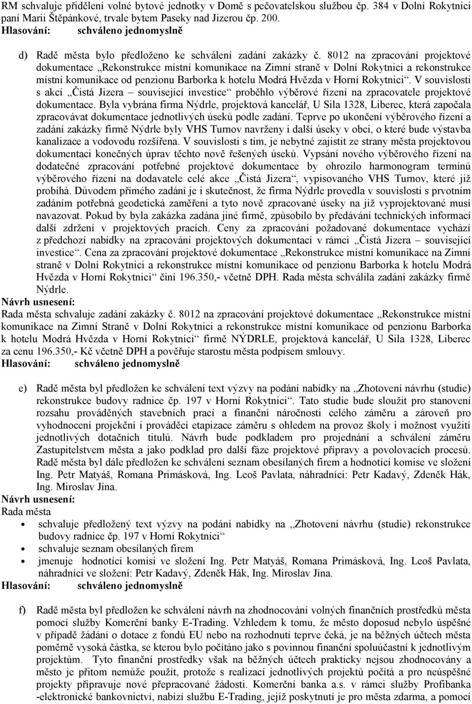 8012 na zpracování projektové dokumentace Rekonstrukce místní komunikace na Zimní straně v Dolní Rokytnici a rekonstrukce místní komunikace od penzionu Barborka k hotelu Modrá Hvězda v Horní