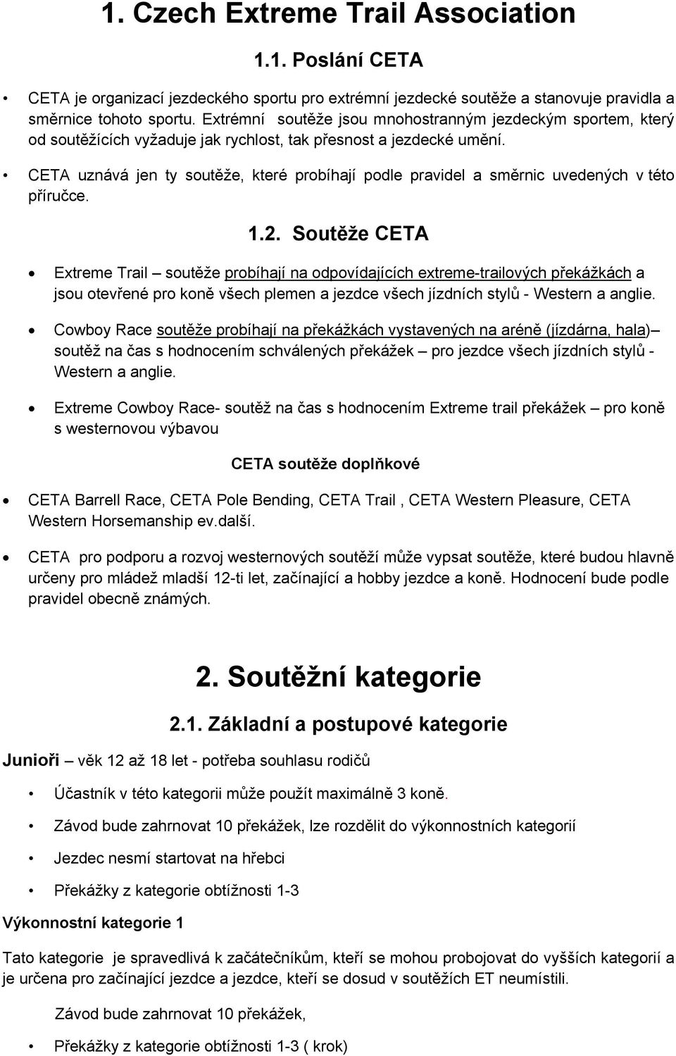 CETA uznává jen ty soutěže, které probíhají podle pravidel a směrnic uvedených v této příručce. 1.2.