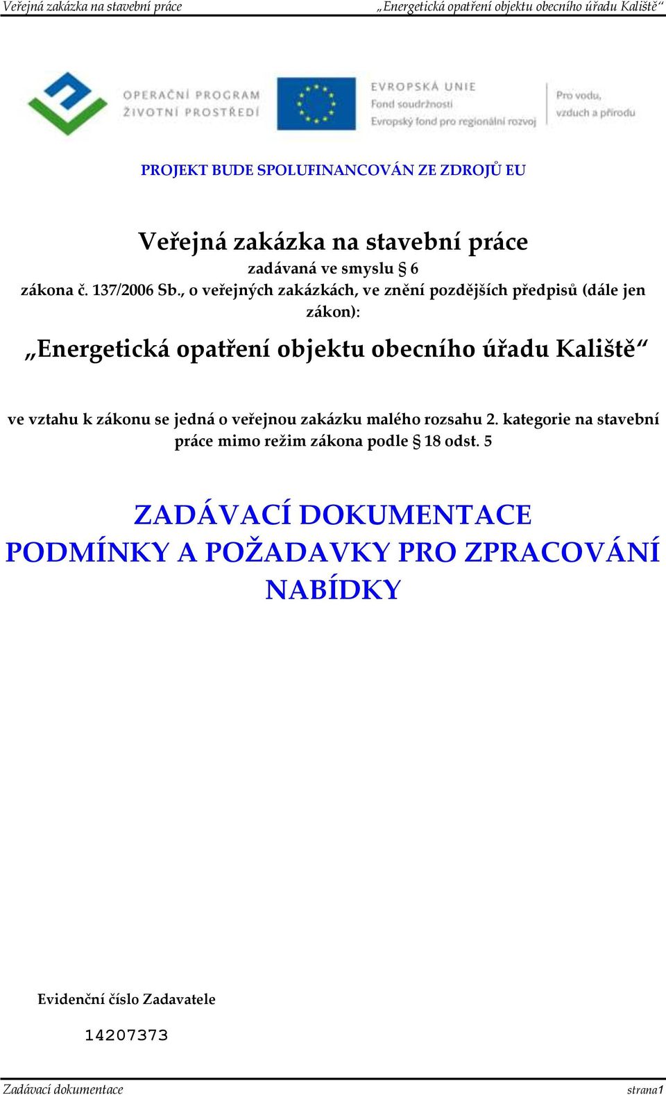 , o veřejných zakázkách, ve znění pozdějších předpisů (dále jen zákon): ve vztahu k zákonu se jedná o