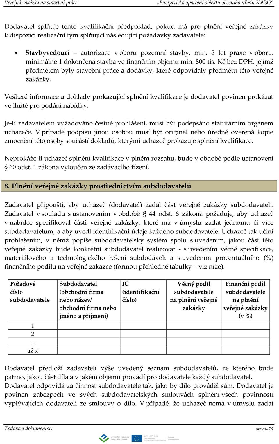 Kč bez DPH, jejímž předmětem byly stavební práce a dodávky, které odpovídaly předmětu této veřejné zakázky.