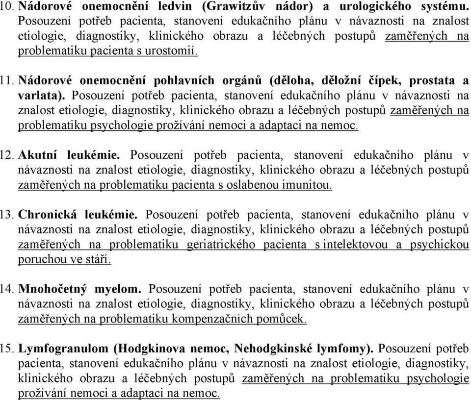 Nádorové onemocnění pohlavních orgánů (děloha, děložní čípek, prostata a varlata).