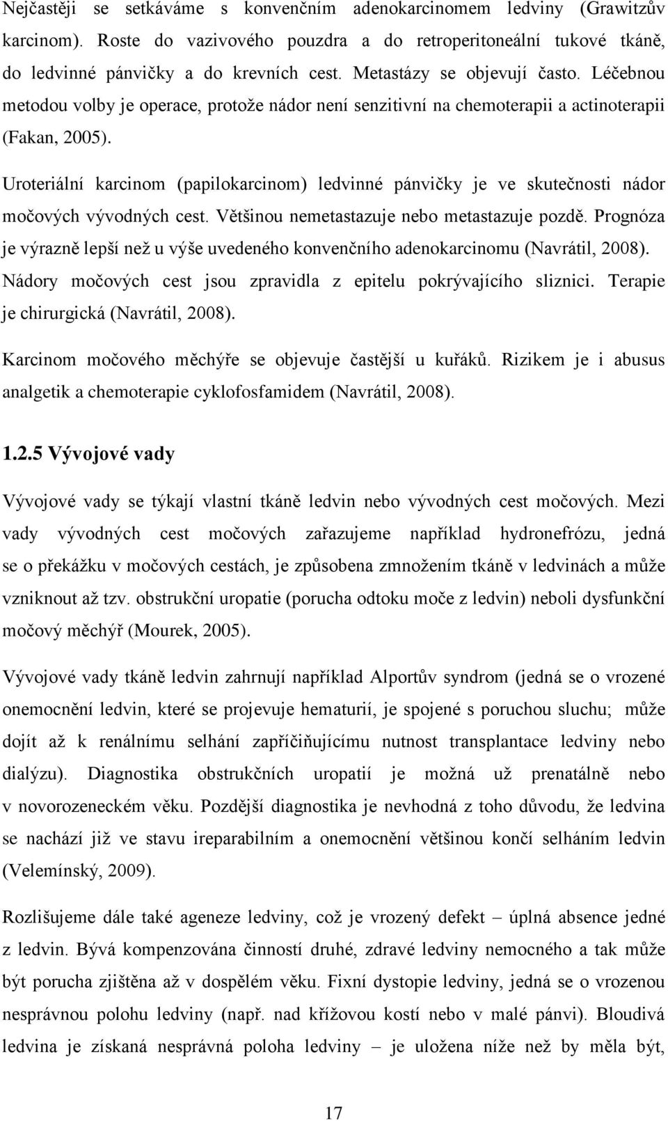 Uroteriální karcinom (papilokarcinom) ledvinné pánvičky je ve skutečnosti nádor močových vývodných cest. Většinou nemetastazuje nebo metastazuje pozdě.